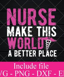 Nurse make this world a better place svg - Nurse svg svg, Doctor svg, healthcare worker svg Png Dxf Eps Cricut Cameo File Silhouette Art