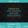 Parents Play The Biggest Role in Our Development Svg Png Dxf Eps – Parents Day Svg Cricut file Silhouette