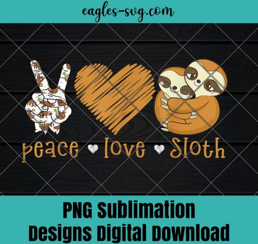 Peace Love Sloth Tshirt Hand Sign Heart Sloth Lovers Png Sublimation, Funny chicken Png, Nuglife Png, Tshirt design sublimation design