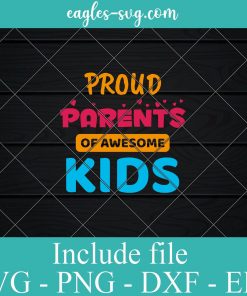 Proud Parents of Awesome Kids Svg Png Dxf Eps – Parents Day Svg Cricut file Silhouette