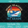 Ready to Attack 1st Grade Svg, Funny Shark Back to School SVG PNG EPS DXF Cricut File Silhouette Art