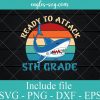 Ready to Attack 5th Grade Svg, Funny Shark Back to School SVG PNG EPS DXF Cricut File Silhouette Art