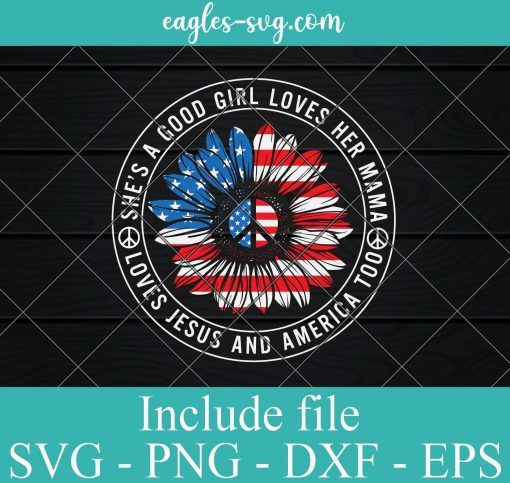 She's a Good Girl 4th of July Sunflower SVG PNG EPS DXF Cricut Cameo File Silhouette Art