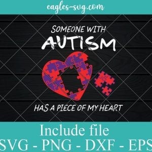 Someone Autism Has a Piece of My Heart SVG PNG EPS DXF Cricut Cameo File Silhouette Art - Autism Awareness Svg, Puzzle Svg