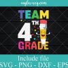 Team 4th Grade svg, Pencil Svg, Funny Back to School svg ,Gift for Kids Boys Girls SVG PNG EPS DXF Cricut File Silhouette Art