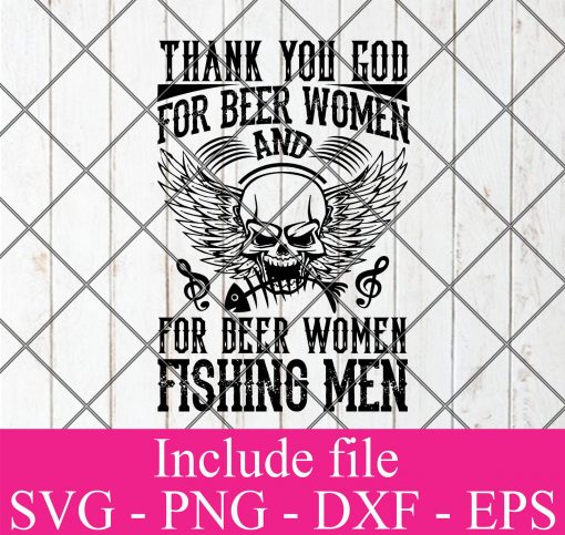 Thanks you GOD for beer women and for beer women fishing men svg - Fishing Svg, fisherman Svg Png Dxf Eps Cricut Cameo File Silhouette Art