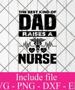 The best kind of dad raises a nurse svg - Nurse svg svg, Doctor svg, healthcare worker svg Png Dxf Eps Cricut Cameo File Silhouette Art