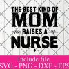 The best kind of mom raises a nurse svg - Nurse svg svg, Doctor svg, healthcare worker svg Png Dxf Eps Cricut Cameo File Silhouette Art