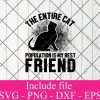 The entire cat population is my best friend svg – Cat lover svg – Animals hearted Svg Png Dxf Eps Cricut Cameo File Silhouette Art