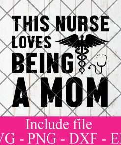 This nurse loves being a mom svg - Nurse svg svg, Doctor svg, healthcare worker svg Png Dxf Eps Cricut Cameo File Silhouette Art
