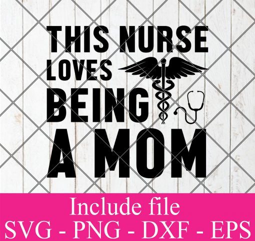 This nurse loves being a mom svg - Nurse svg svg, Doctor svg, healthcare worker svg Png Dxf Eps Cricut Cameo File Silhouette Art