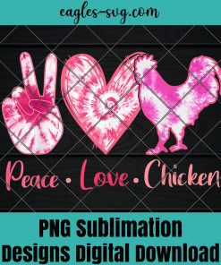 Tie Dye Peace Love Chicken Lover Girl Women Png Sublimation, Funny chicken Png, Nuglife Png, Tshirt design sublimation design
