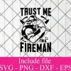 Trust me im a fireman svg - Firefighter Svg, fire department Svg Png Dxf Eps Cricut Cameo File Silhouette Art