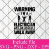 Warning i am a electrician and an asshole so if you don't want your feelings hurt walk away svg - Electrician svg, Engineer Svg Png Dxf Eps Cricut Cameo File Silhouette Art