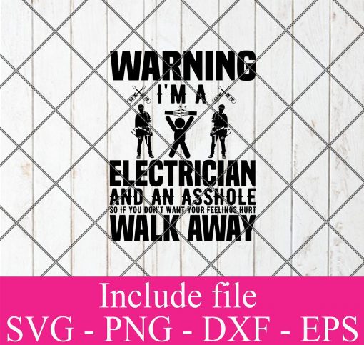 Warning i am a electrician and an asshole so if you don't want your feelings hurt walk away svg - Electrician svg, Engineer Svg Png Dxf Eps Cricut Cameo File Silhouette Art