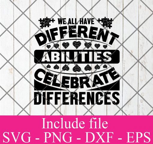 We all have different abilities celebrate differences svg - Autism svg, April svg, Awareness svg, Puzzle Piece svg Png Dxf Eps Cricut Cameo File Silhouette Art