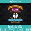 We never know the Love of A Parents Svg Png Dxf Eps – Parents Day Svg Cricut file Silhouette