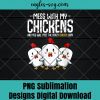 Womens Mess With My Chickens Funny Farmer Animal Quotes Png Sublimation ,Farmer Png, Chicken Png ,Farmlife Png, T-shirt design sublimation design