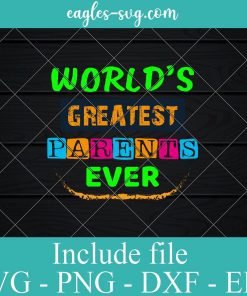 Worlds Greatest Parents Ever Svg Png Dxf Eps – Parents Day Svg Cricut file Silhouette