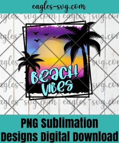 Beach Vibes Png Sublimation, Beach Png, Beach Life Png, Ocean Png, Palm Tree Png, Vibes Life Png, Summer Png sublimation