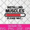 Installing muscles Please wait svg - Workout svg, Gym Svg, fitness Svg Png Dxf Eps Cricut Cameo File Silhouette Art