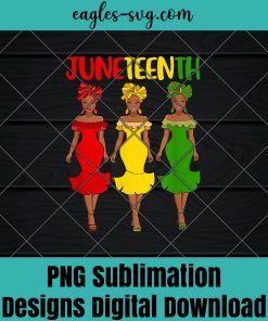 Juneteenth Melanin Black Women PNG, Juneteenth PNG, Black Power Png, Freedom Day Png - Sublimation Designs Downloads