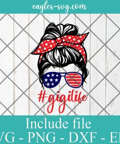 4th of July Gigi Life SVG PNG DXF EPS Cricut Silhouete Cameo