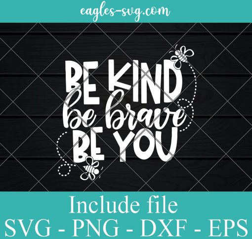 Be Kind Be Brave Be You SVG PNG DXF EPS Cricut Silhouette
