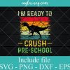 Im Ready To Crush Pre School SVG PNG DXF EPS Cricut Silhouette