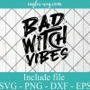 Bad Witch Vibes Svg,Witches Svg, Halloween Svg