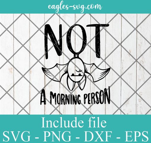Bat Not A Morning Person SVG PNG DXF EPS Cricut Silhouette