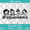 Disney Princess Squad Goals SVG PNG DXF EPS Cricut Silhouette