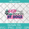 Easily Distracted By Dogs Lover SVG PNG DXF EPS Cricut Silhouette