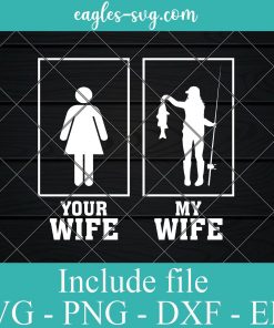 Your Wife My Wife Fishing SVG PNG DXF EPS Cricut Silhouette