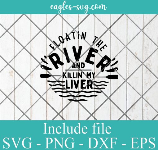 Floatin the River and Killin my Liver SVG PNG DXF EPS Cricut Silhouette