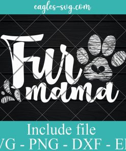 Fur Mama SVG Mom Life SVG PNG DXF EPS Cricut Silhouette - Dog Mom, Cat Mom, Animal Lover
