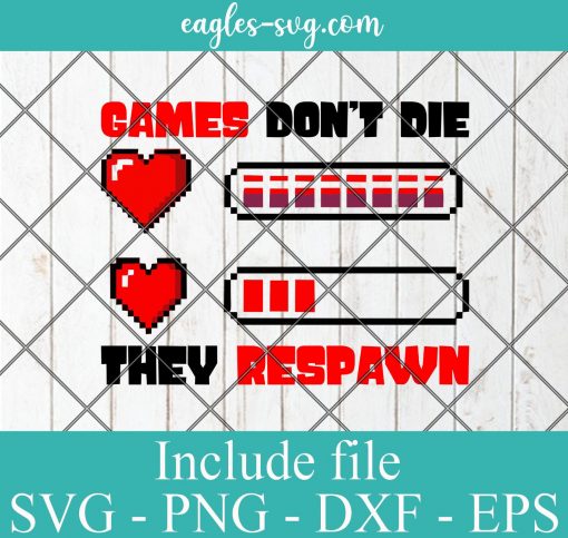 Games dont die they respawn svg - Gamer Funny Gift , Video Games SVG PNG EPS DXF Cricut File Silhouette Art