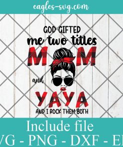 God Gifted Me Two Titles Mom And Yaya Plaid SVG PNG DXF EPS Cricut Silhouete Cameo