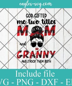 God Gifted Me Two Titles Mom And Granny Plaid SVG PNG DXF EPS Cricut Silhouete Cameo