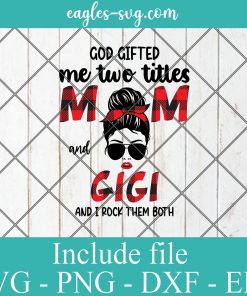 God Gifted Me Two Titles Mom And Gigi Plaid SVG PNG DXF EPS Cricut Silhouete Cameo