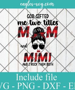God Gifted Me Two Titles Mom And Mimi Plaid SVG PNG DXF EPS Cricut Silhouete Cameo