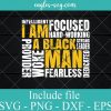 I Am A Black Man Svg, I Am A Black King Svg, Black History Month, Black Father Gifts