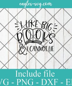 I like big books and i cannot lie svg, reading gift, book quotes svg cricut file silhouette