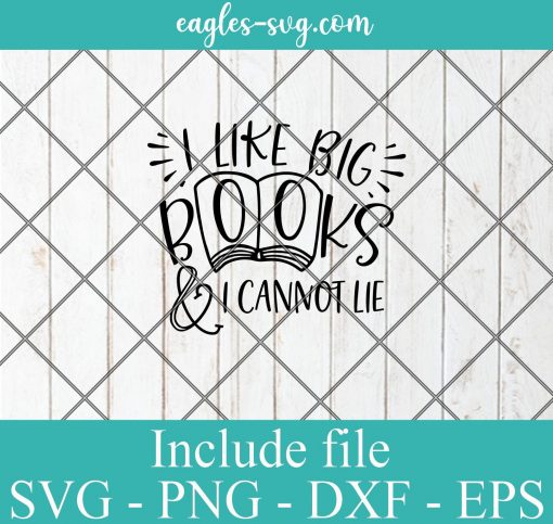I like big books and i cannot lie svg, reading gift, book quotes svg cricut file silhouette