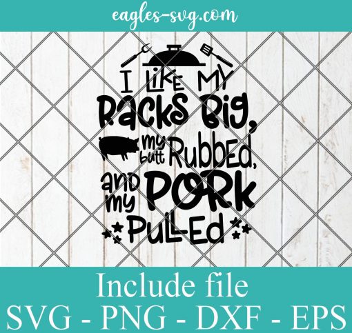 I like my Racks Big My Butt Rubbed and My Pork Pulled SVG,Funny BBQ Apron, Fathers Day Svg