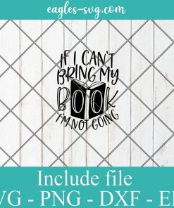 If i cant bring my books im not going svg, reading gift, book quotes svg cricut file silhouette