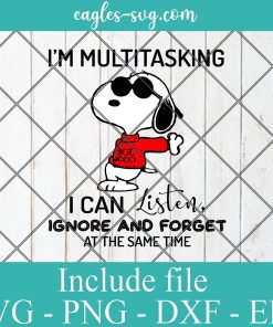 Im Multitasking I can Listen, Ignore And Forget At The Same Time SVG, Snoopy Dog SVG, Snoopy Quote SVG