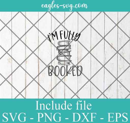 Im fully booked svg, reading gift, book quotes svg cricut file silhouette