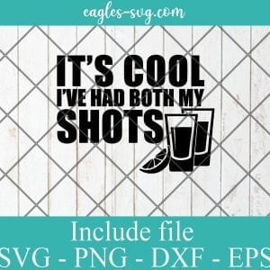 Its Cool I've Had Both My Shots SVG PNG DXF EPS Cricut Silhouette