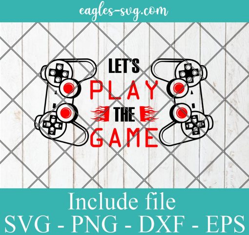 Lets play the game SVG - Gamer Funny Gift , Video Games SVG PNG EPS DXF Cricut File Silhouette Art